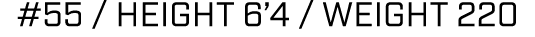 #55 / height 6’4 / weight 220