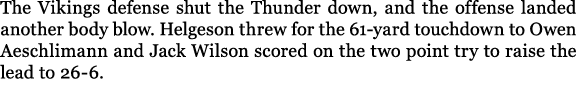 The Vikings defense shut the Thunder down, and the offense landed another body blow. Helgeson threw for the 61 yard t...