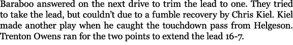 Baraboo answered on the next drive to trim the lead to one. They tried to take the lead, but couldn’t due to a fumble...