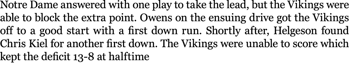 Notre Dame answered with one play to take the lead, but the Vikings were able to block the extra point. Owens on the ...