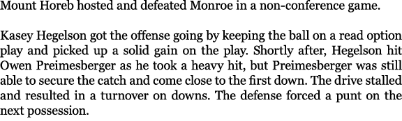 Mount Horeb hosted and defeated Monroe in a non conference game. Kasey Hegelson got the offense going by keeping the ...