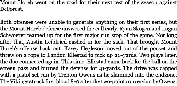 Mount Horeb went on the road for their next test of the season against DeForest. Both offenses were unable to generat...