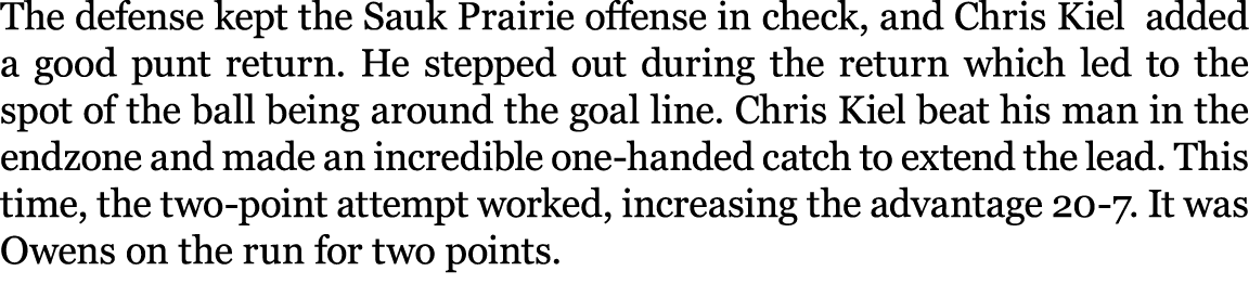The defense kept the Sauk Prairie offense in check, and Chris Kiel added a good punt return. He stepped out during th...