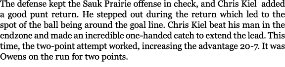 The defense kept the Sauk Prairie offense in check, and Chris Kiel added a good punt return. He stepped out during th...