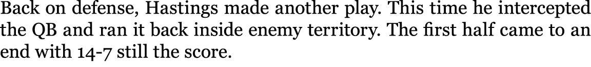 Back on defense, Hastings made another play. This time he intercepted the QB and ran it back inside enemy territory. ...