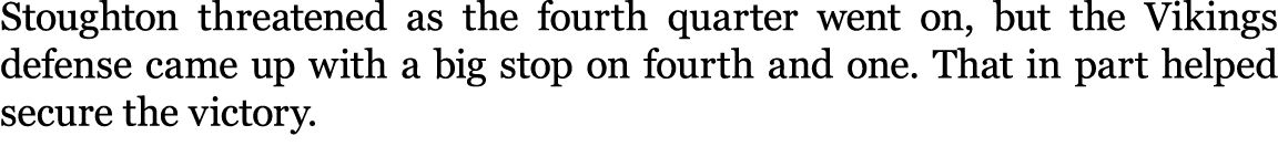 Stoughton threatened as the fourth quarter went on, but the Vikings defense came up with a big stop on fourth and one...