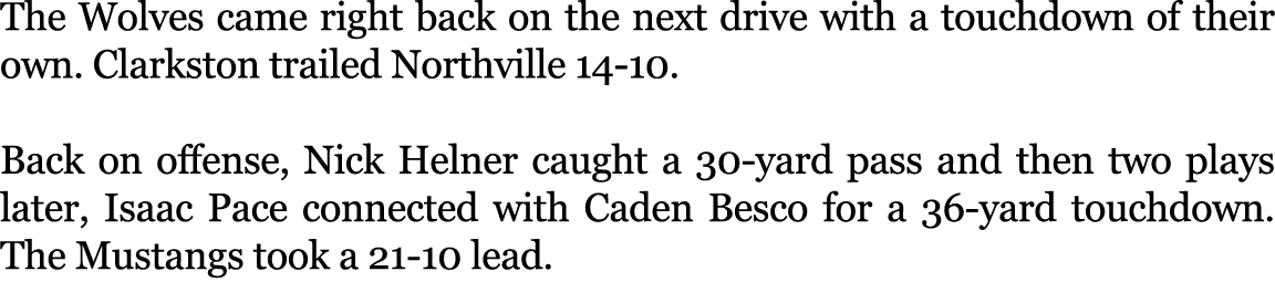 The Wolves came right back on the next drive with a touchdown of their own. Clarkston trailed Northville 14 10. Back ...