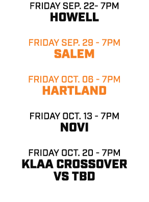 friday sep. 22 7pm howell friday sep. 29 7pm salem friday oct. 06 7pm hartland friday oct. 13 7pm novi friday oct. 20...