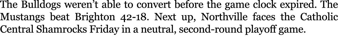 The Bulldogs weren’t able to convert before the game clock expired. The Mustangs beat Brighton 42 18. Next up, Northv...
