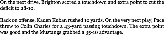 On the next drive, Brighton scored a touchdown and extra point to cut the deficit to 28 10. Back on offense, Kaden Ku...