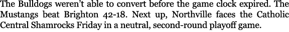 The Bulldogs weren’t able to convert before the game clock expired. The Mustangs beat Brighton 42 18. Next up, Northv...