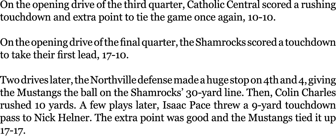 On the opening drive of the third quarter, Catholic Central scored a rushing touchdown and extra point to tie the gam...