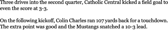 Three drives into the second quarter, Catholic Central kicked a field goal to even the score at 3-3. On the following...