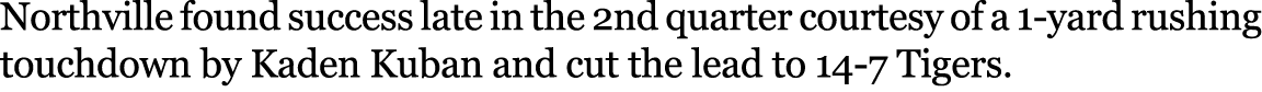 Northville found success late in the 2nd quarter courtesy of a 1-yard rushing touchdown by Kaden Kuban and cut the le...