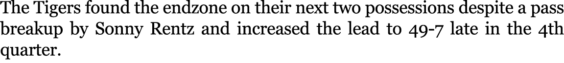 The Tigers found the endzone on their next two possessions despite a pass breakup by Sonny Rentz and increased the le...