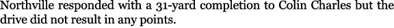 Northville responded with a 31-yard completion to Colin Charles but the drive did not result in any points. 