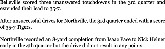 Belleville scored three unanswered touchdowns in the 3rd quarter and extended their lead to 35-7. After unsuccessful ...