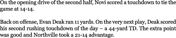 On the opening drive of the second half, Novi scored a touchdown to tie the game at 14 14. Back on offense, Evan Deak...