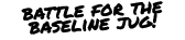 battle for the baseline jug!