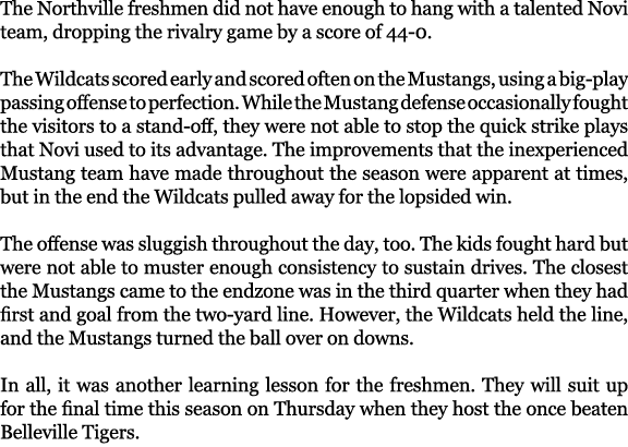 The Northville freshmen did not have enough to hang with a talented Novi team, dropping the rivalry game by a score o...