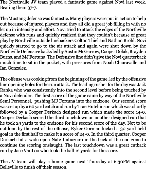 The Northville JV team played a fantastic game against Novi last week. Beating them 37 7. The Mustang defense was fan...