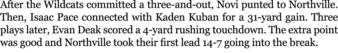 After the Wildcats committed a three and out, Novi punted to Northville. Then, Isaac Pace connected with Kaden Kuban ...