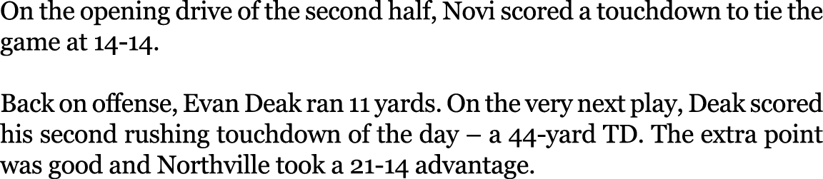 On the opening drive of the second half, Novi scored a touchdown to tie the game at 14 14. Back on offense, Evan Deak...