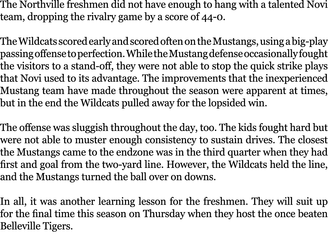 The Northville freshmen did not have enough to hang with a talented Novi team, dropping the rivalry game by a score o...