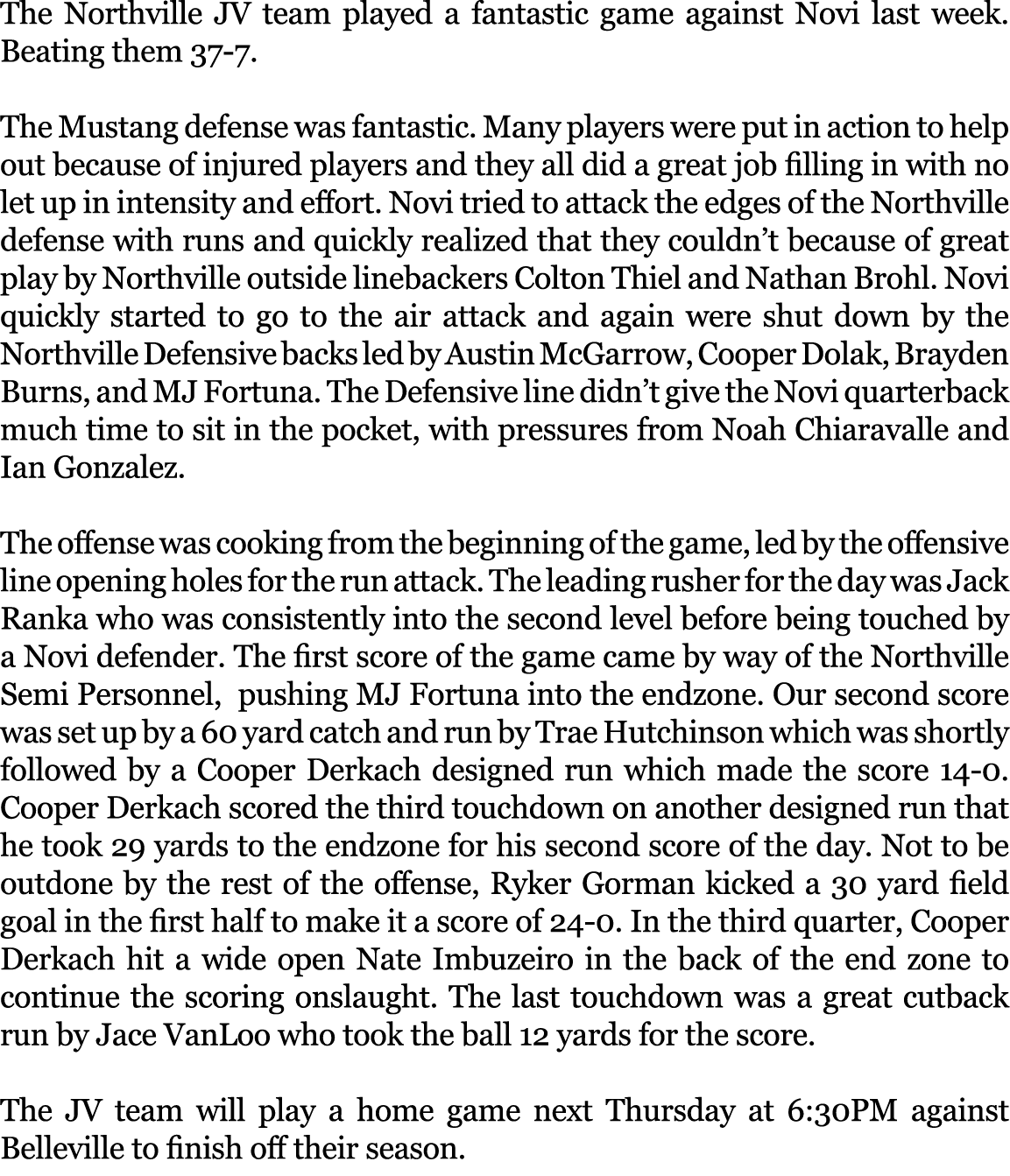 The Northville JV team played a fantastic game against Novi last week. Beating them 37 7. The Mustang defense was fan...