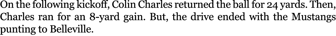 On the following kickoff, Colin Charles returned the ball for 24 yards. Then, Charles ran for an 8 yard gain. But, th...