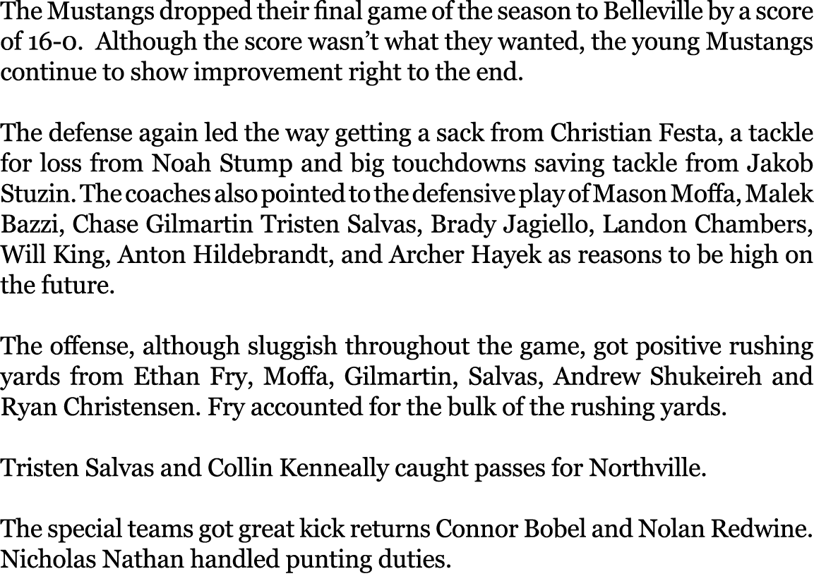 The Mustangs dropped their final game of the season to Belleville by a score of 16 0. Although the score wasn’t what ...