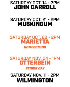 saturday oct. 14 2pm john carroll saturday oct. 21 2pm muskingum saturday oct. 28 2pm marietta Homecoming Saturday no...