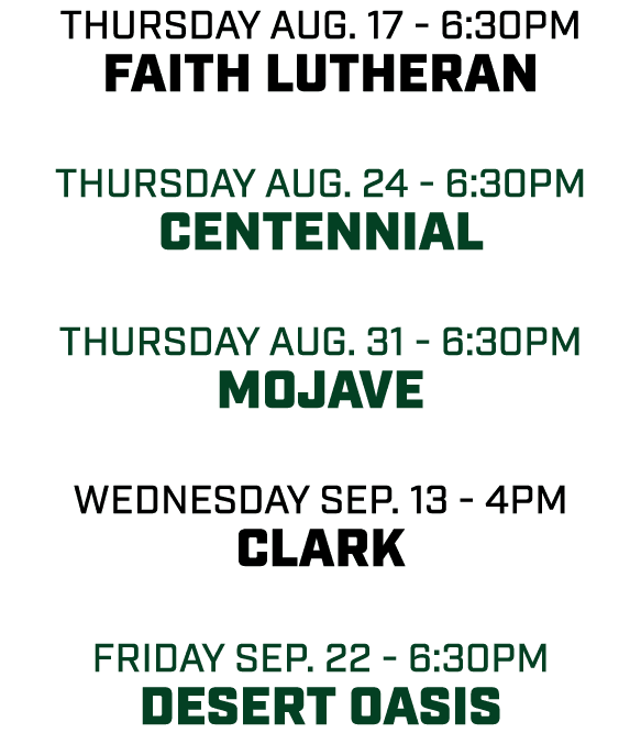 thursday aug. 17 6:30pm Faith Lutheran thursday aug. 24 6:30pm Centennial thursday aug. 31 6:30pm mojave wednesday se...