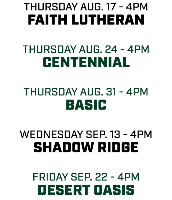 thursday aug. 17 4pm Faith Lutheran thursday aug. 24 4pm Centennial thursday aug. 31 4pm basic wednesday sep. 13 4pm ...