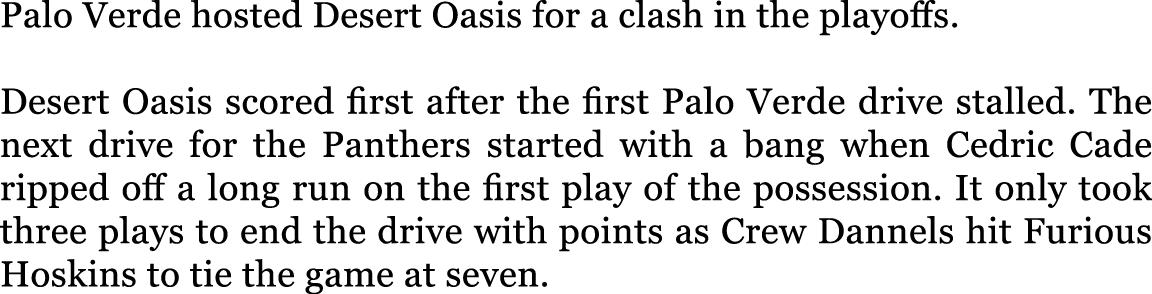 Palo Verde hosted Desert Oasis for a clash in the playoffs. Desert Oasis scored first after the first Palo Verde driv...