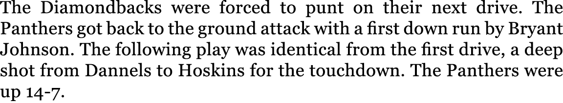 The Diamondbacks were forced to punt on their next drive. The Panthers got back to the ground attack with a first dow...