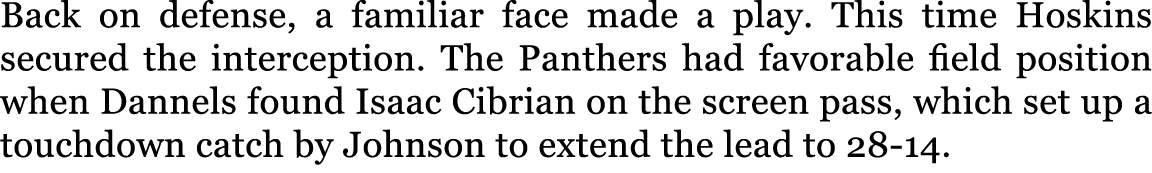 Back on defense, a familiar face made a play. This time Hoskins secured the interception. The Panthers had favorable ...