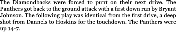 The Diamondbacks were forced to punt on their next drive. The Panthers got back to the ground attack with a first dow...