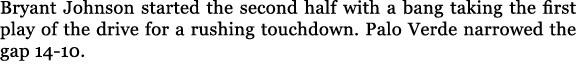 Bryant Johnson started the second half with a bang taking the first play of the drive for a rushing touchdown. Palo V...
