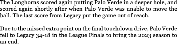 The Longhorns scored again putting Palo Verde in a deeper hole, and scored again shortly after when Palo Verde was un...