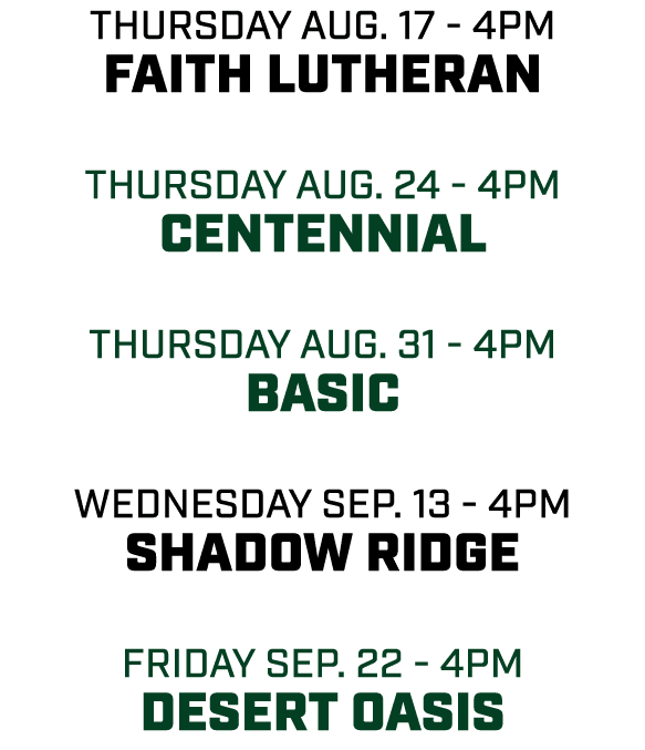 thursday aug. 17 4pm Faith Lutheran thursday aug. 24 4pm Centennial thursday aug. 31 4pm basic wednesday sep. 13 4pm ...