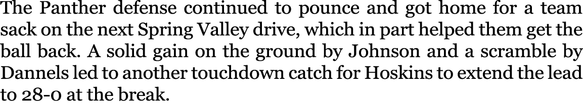 The Panther defense continued to pounce and got home for a team sack on the next Spring Valley drive, which in part h...