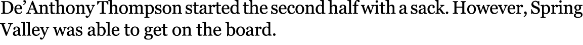 De’Anthony Thompson started the second half with a sack. However, Spring Valley was able to get on the board.