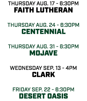 thursday aug. 17 6:30pm Faith Lutheran thursday aug. 24 6:30pm Centennial thursday aug. 31 6:30pm mojave wednesday se...