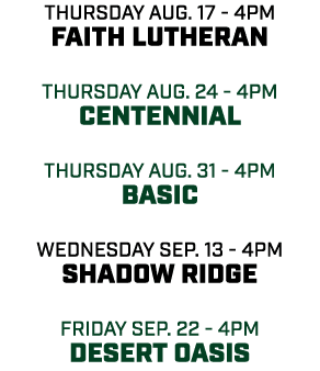 thursday aug. 17 4pm Faith Lutheran thursday aug. 24 4pm Centennial thursday aug. 31 4pm basic wednesday sep. 13 4pm ...