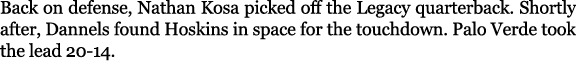 Back on defense, Nathan Kosa picked off the Legacy quarterback. Shortly after, Dannels found Hoskins in space for the...