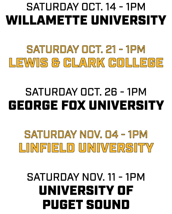 saturday oct. 14 1pm willamette university saturday oct. 21 1pm lewis & clark college saturday oct. 26 1pm george fox...