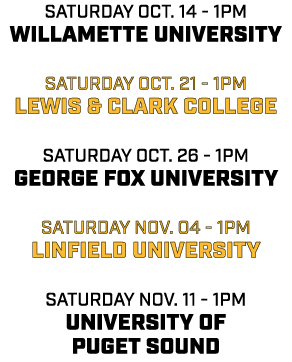 saturday oct. 14 1pm willamette university saturday oct. 21 1pm lewis & clark college saturday oct. 26 1pm george fox...
