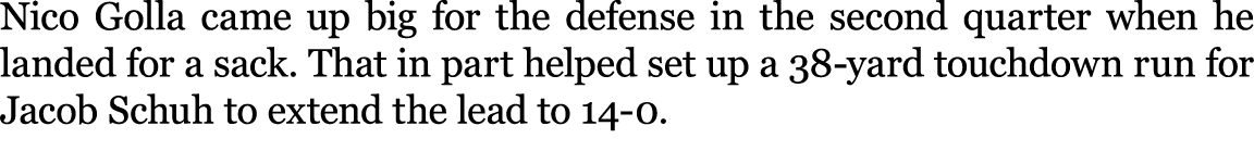 Nico Golla came up big for the defense in the second quarter when he landed for a sack. That in part helped set up a ...