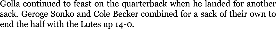 Golla continued to feast on the quarterback when he landed for another sack. Geroge Sonko and Cole Becker combined fo...
